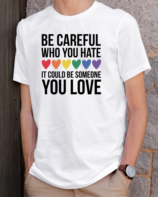 Be Careful Who You Hate T-Shirt