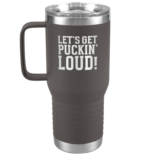 Let's Get Puckin' Loud Travel Mug