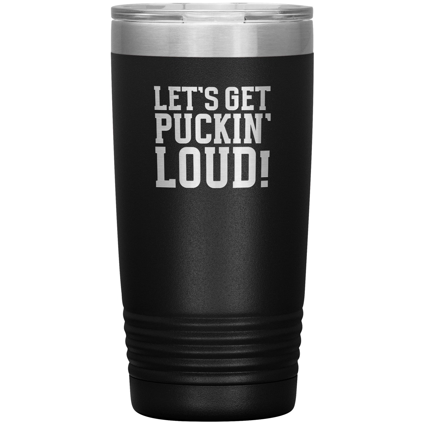 Let's Get Puckin' Loud Travel Mug