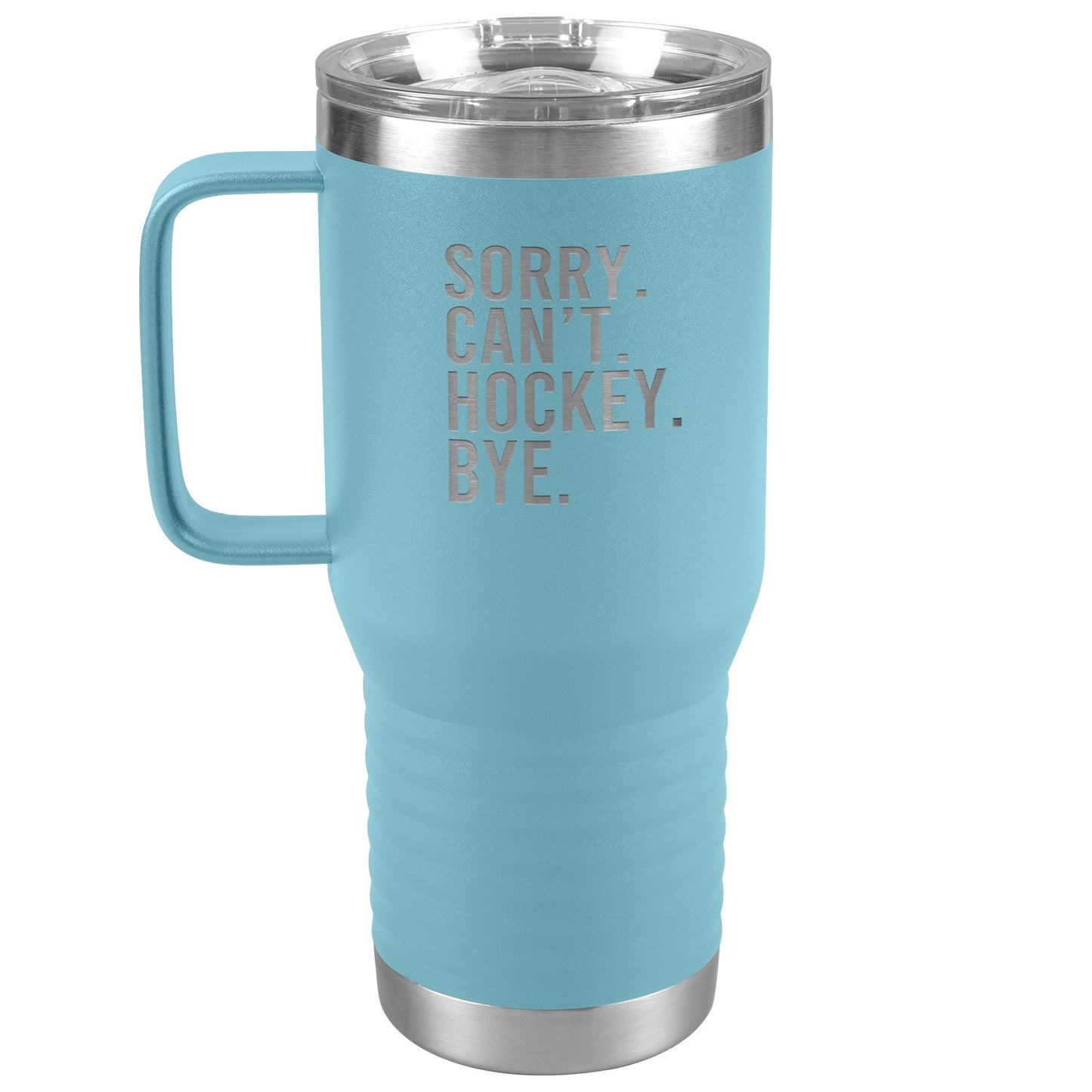 Sorry. Can't. Hockey. Bye. Travel Mug