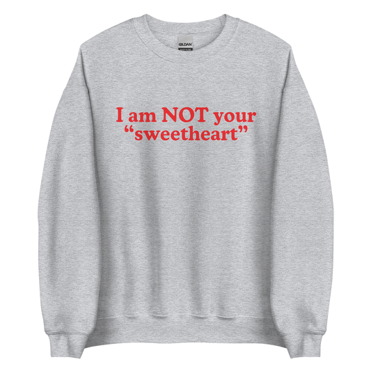I Am Not Your Sweetheart Sweatshirt
