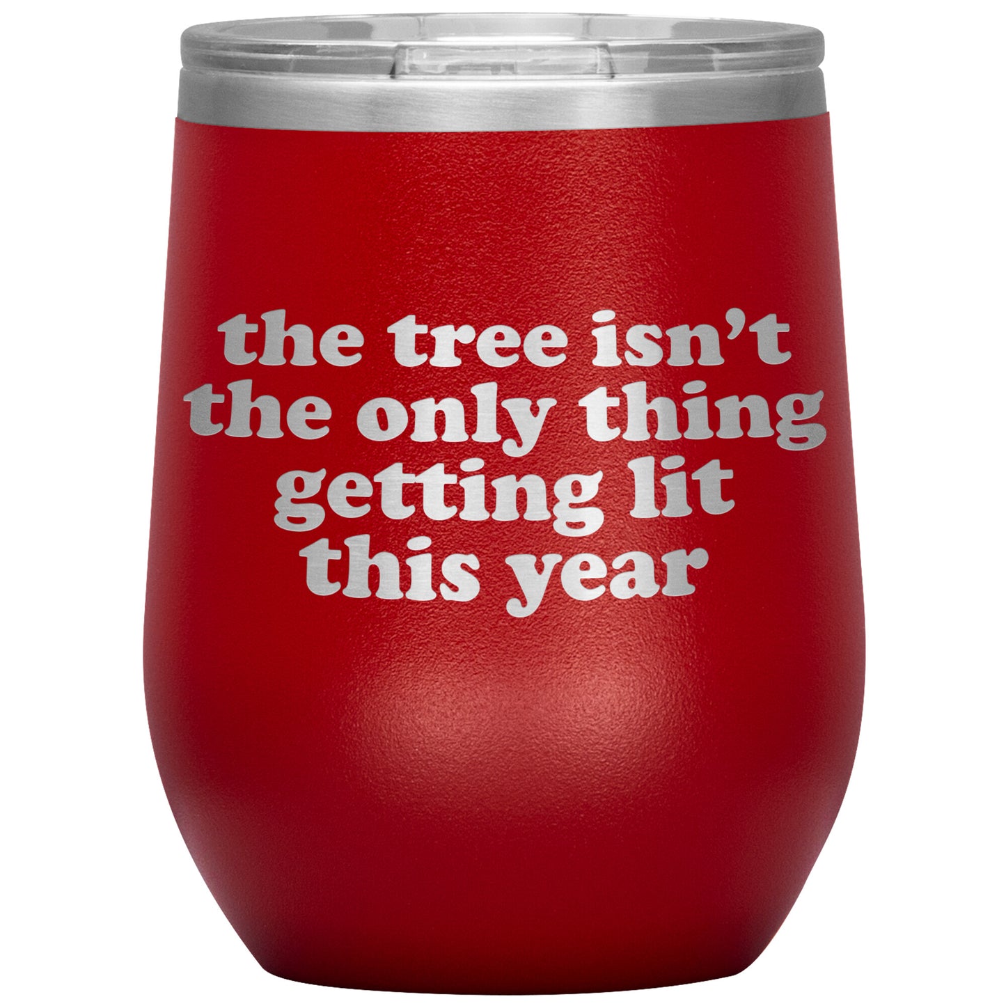 The Tree Isn't The Only Thing Getting Lit This Year Wine Tumbler