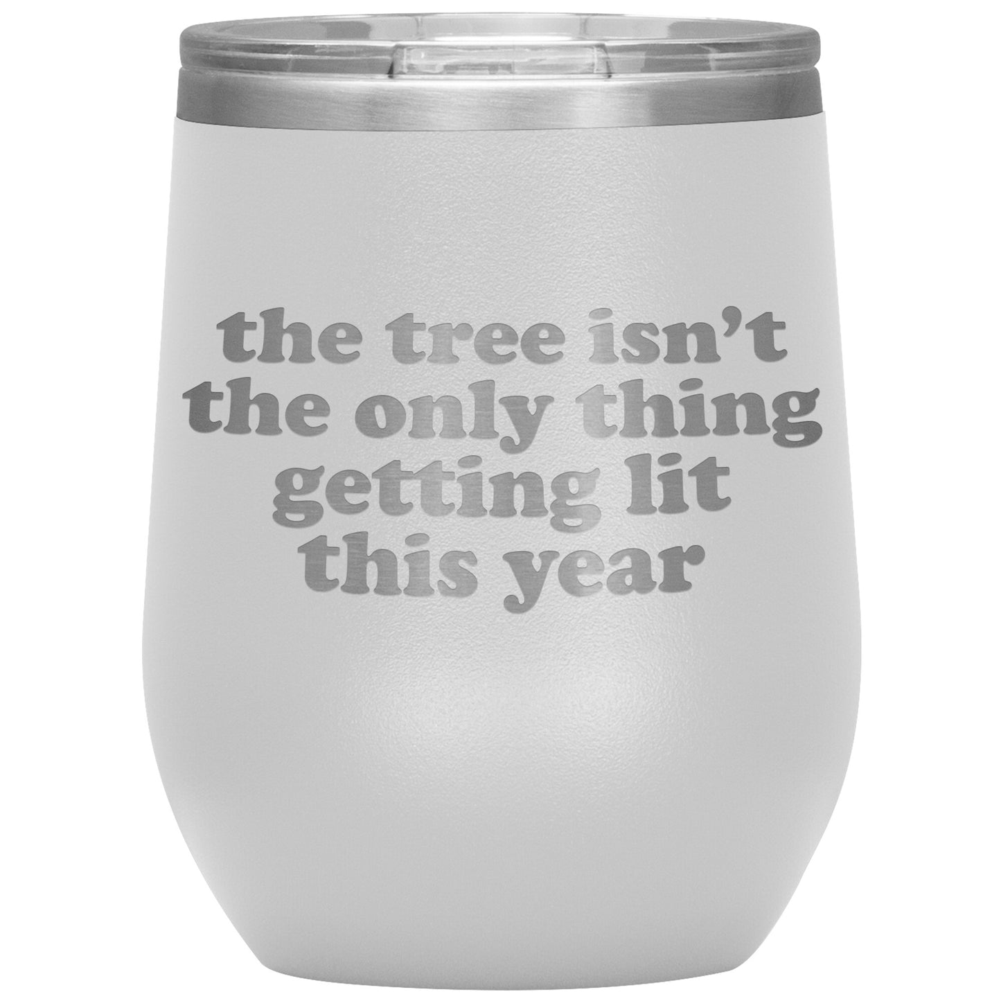 The Tree Isn't The Only Thing Getting Lit This Year Wine Tumbler