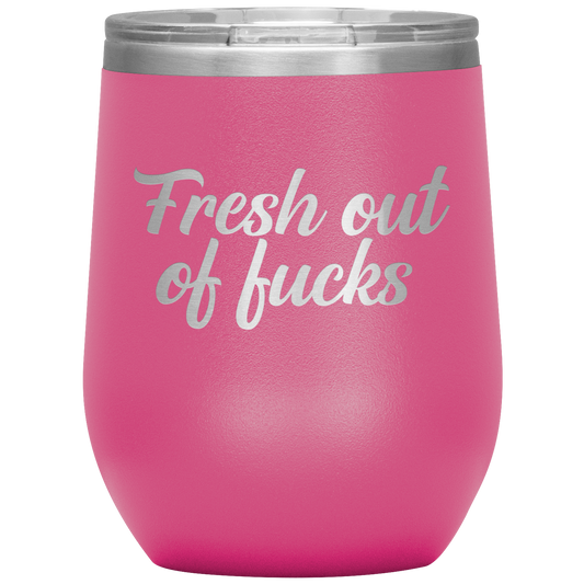 Fresh Out of Fucks Wine Tumbler