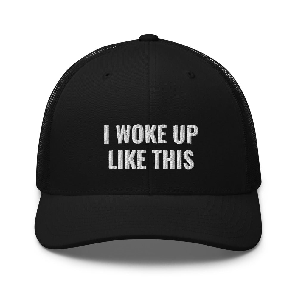 I Woke Up Like This Trucker Cap