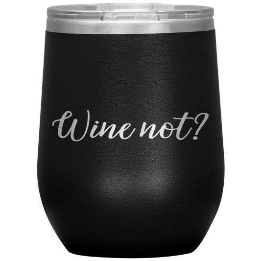 Wine Not? Wine Tumbler