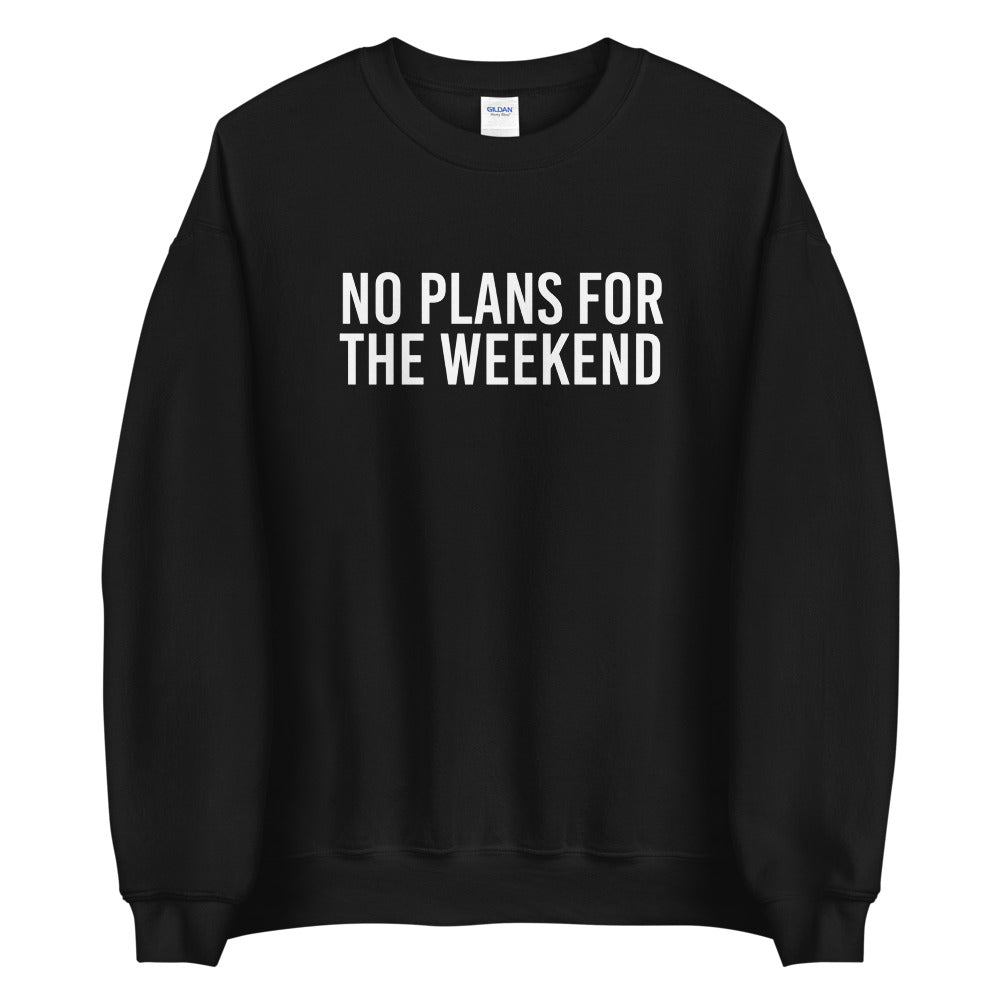 No Plans for the Weekend Sweatshirt