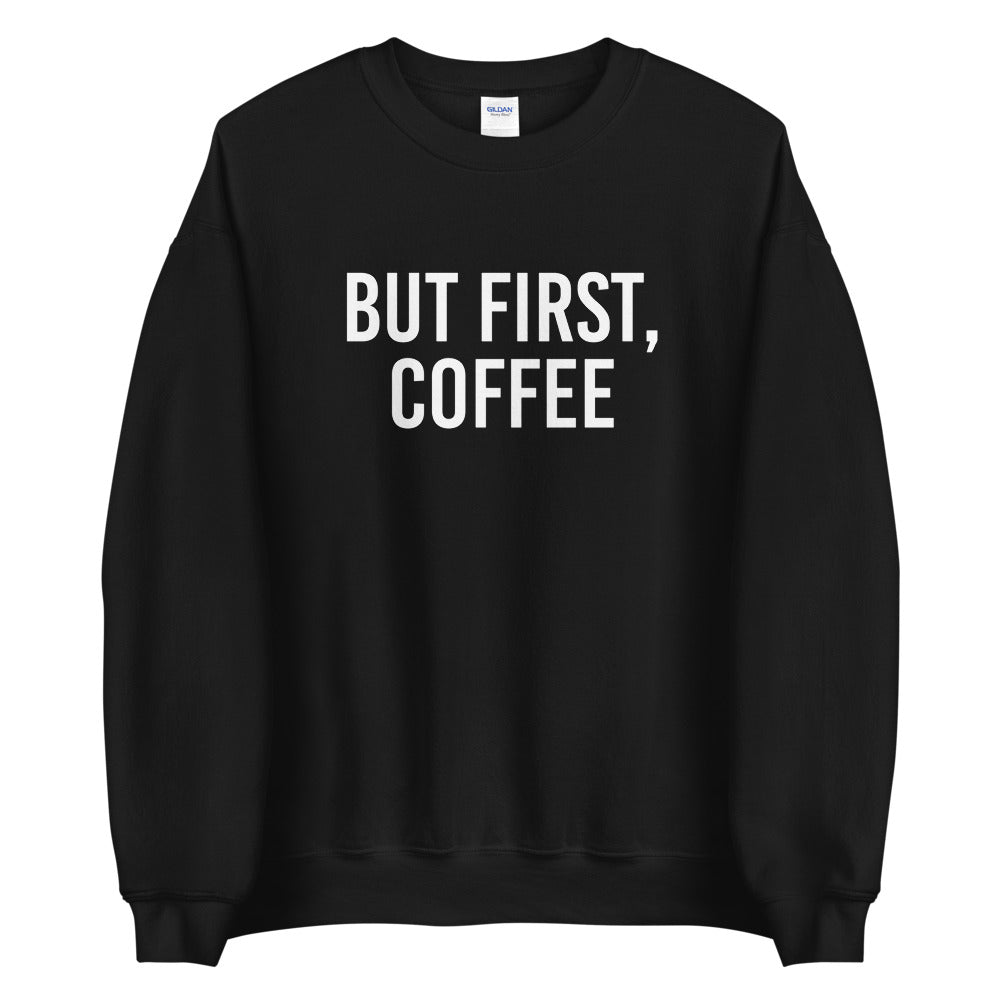 But First, Coffee Sweatshirt