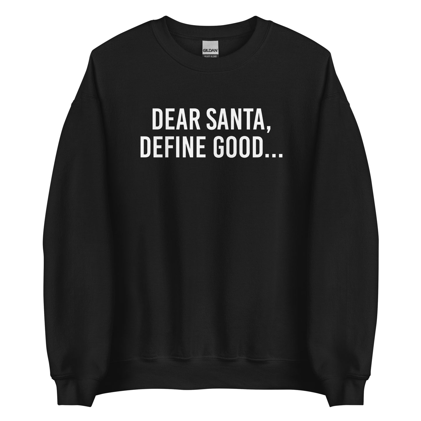 Dear Santa, Define Good... Sweatshirt