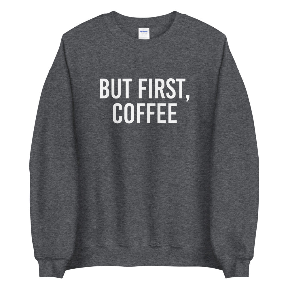 But First, Coffee Sweatshirt