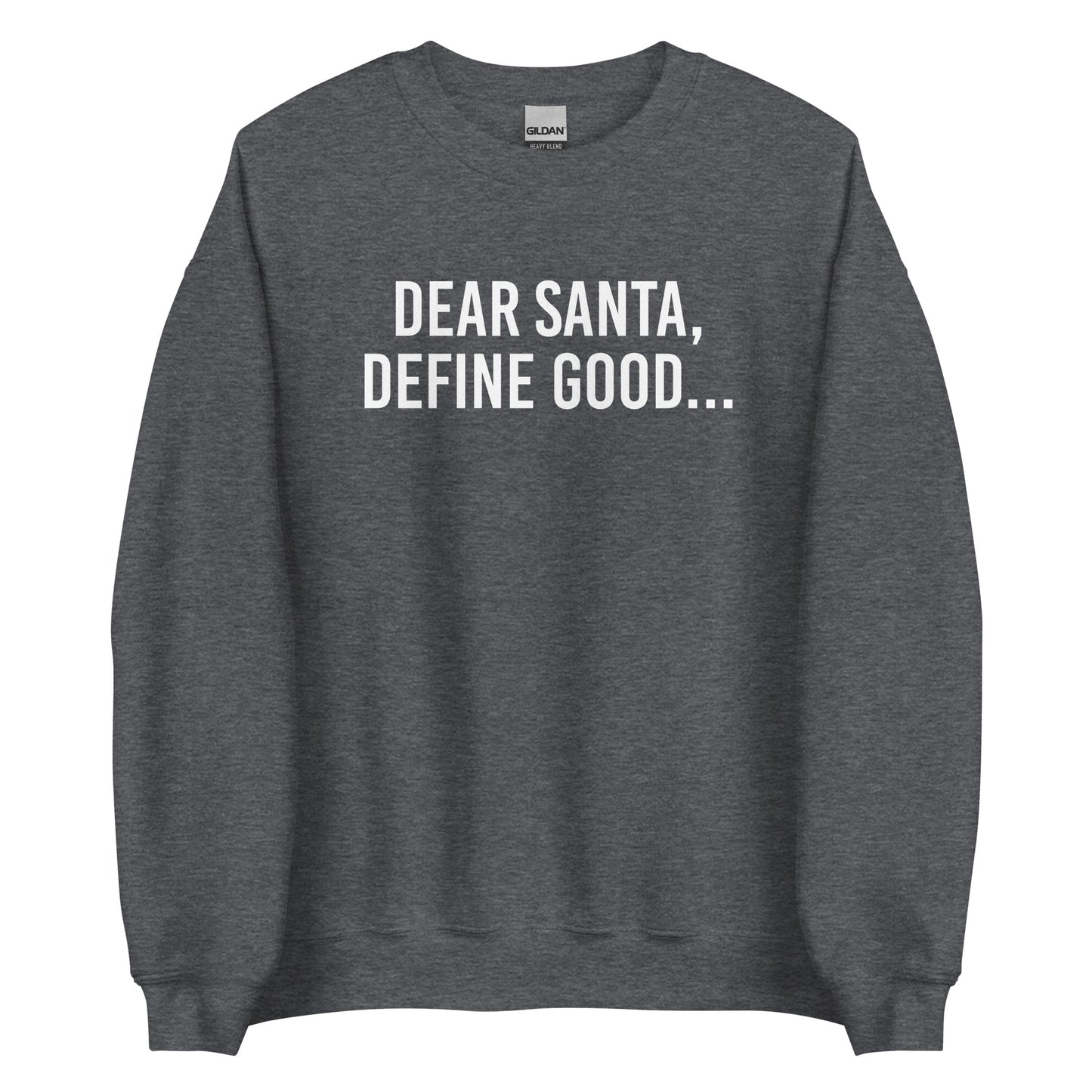 Dear Santa, Define Good... Sweatshirt