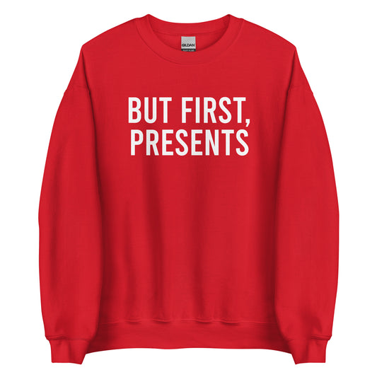 But First, Presents Sweatshirt