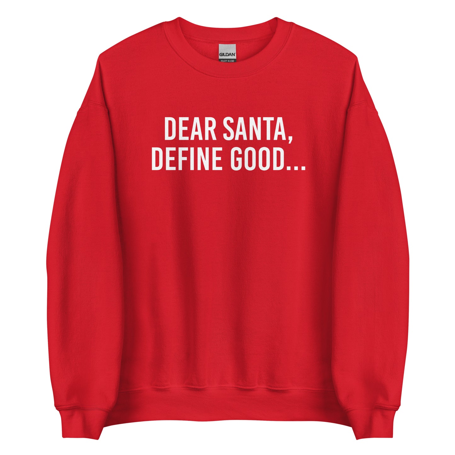 Dear Santa, Define Good... Sweatshirt