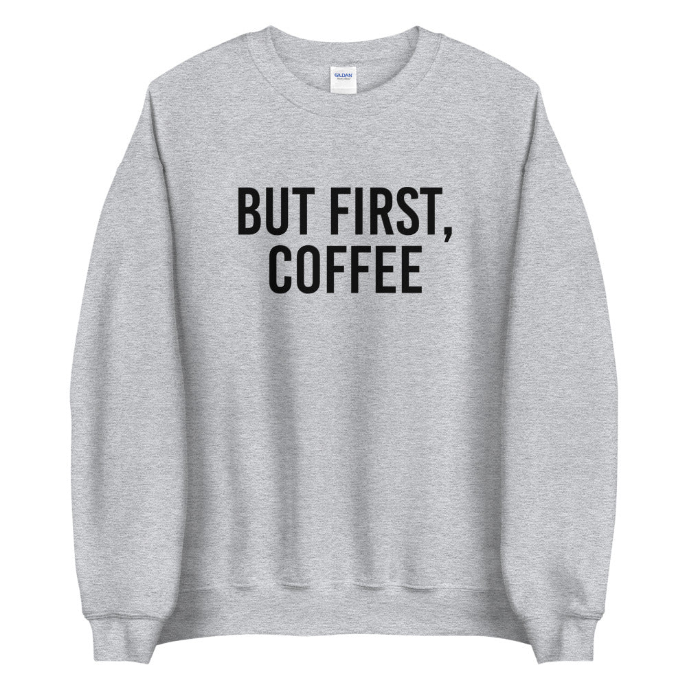 But First, Coffee Sweatshirt
