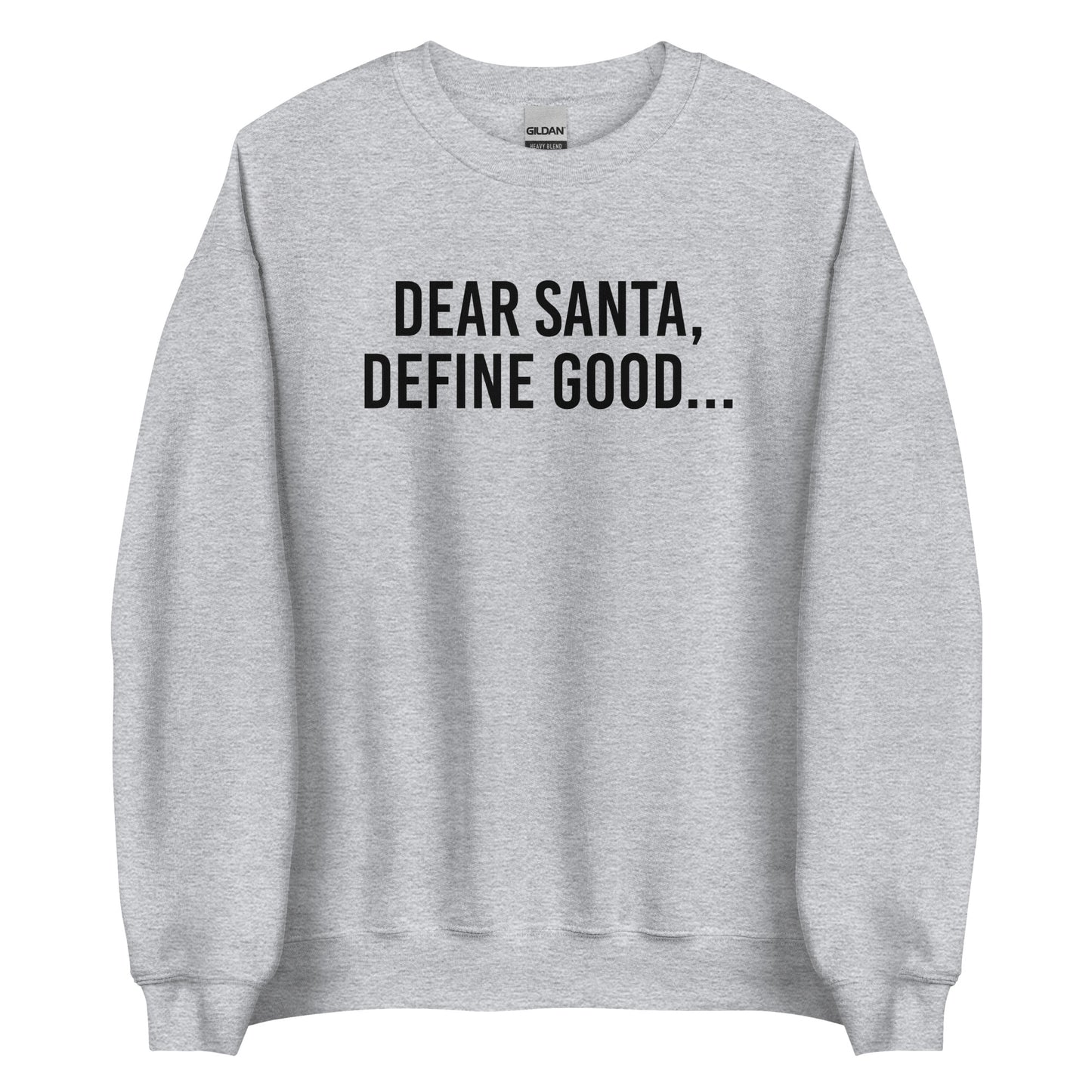 Dear Santa, Define Good... Sweatshirt
