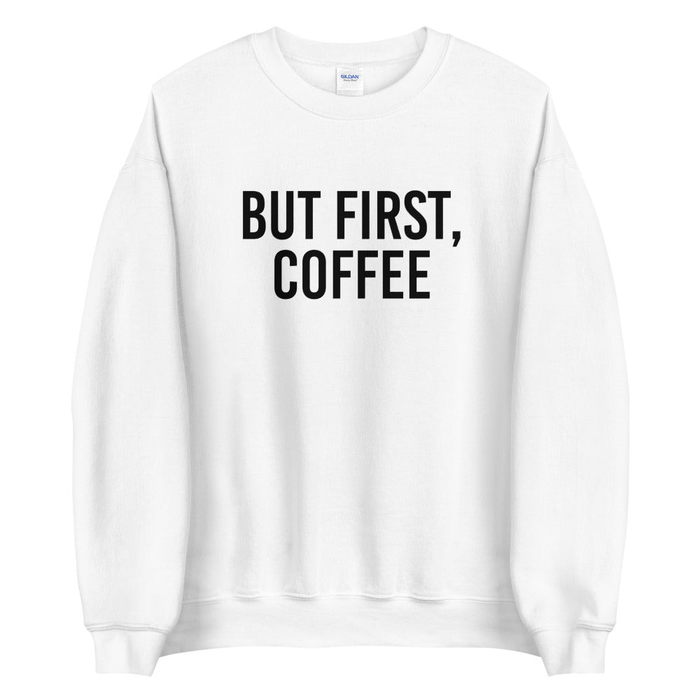 But First, Coffee Sweatshirt