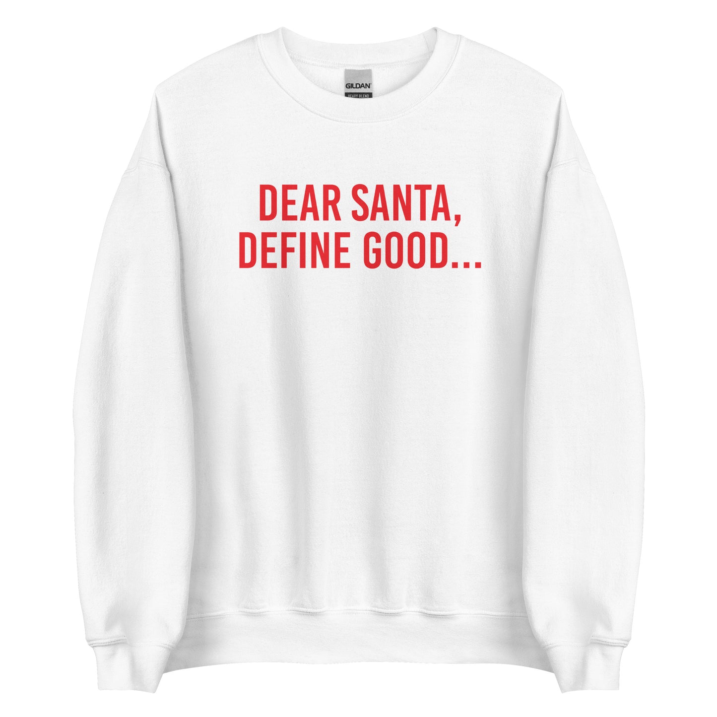 Dear Santa, Define Good... Sweatshirt