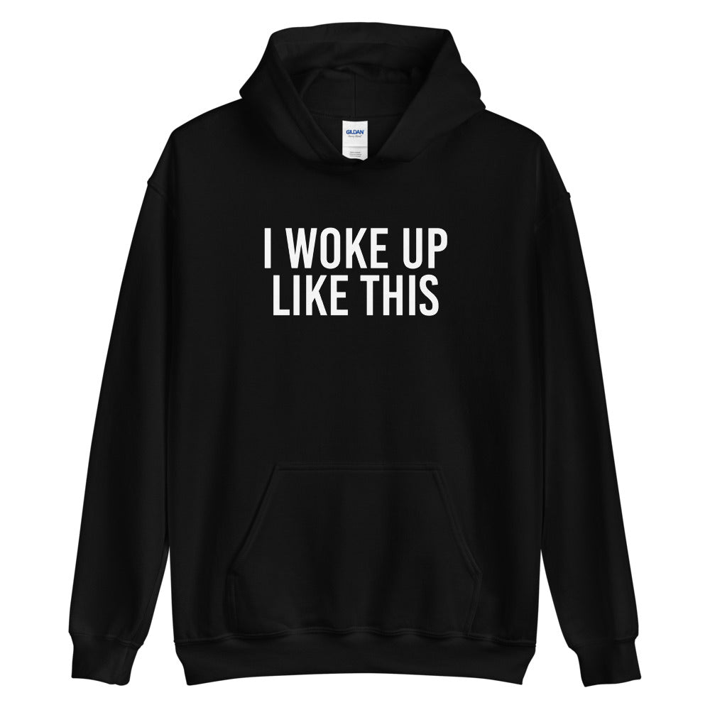 I Woke Up Like This Hoodie