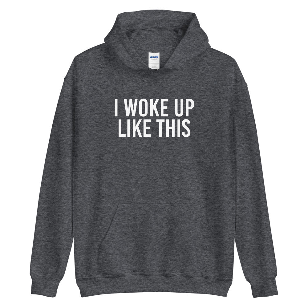 I Woke Up Like This Hoodie