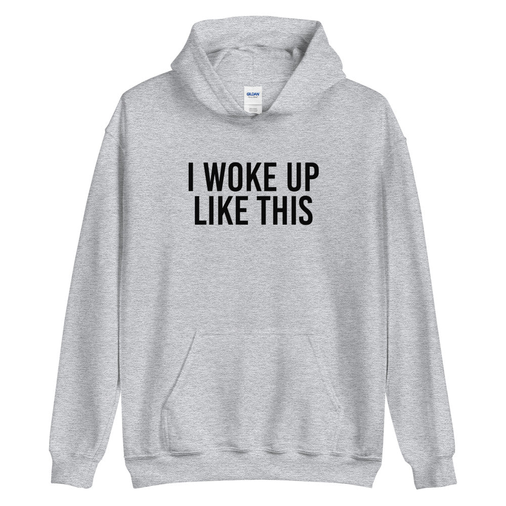 I Woke Up Like This Hoodie