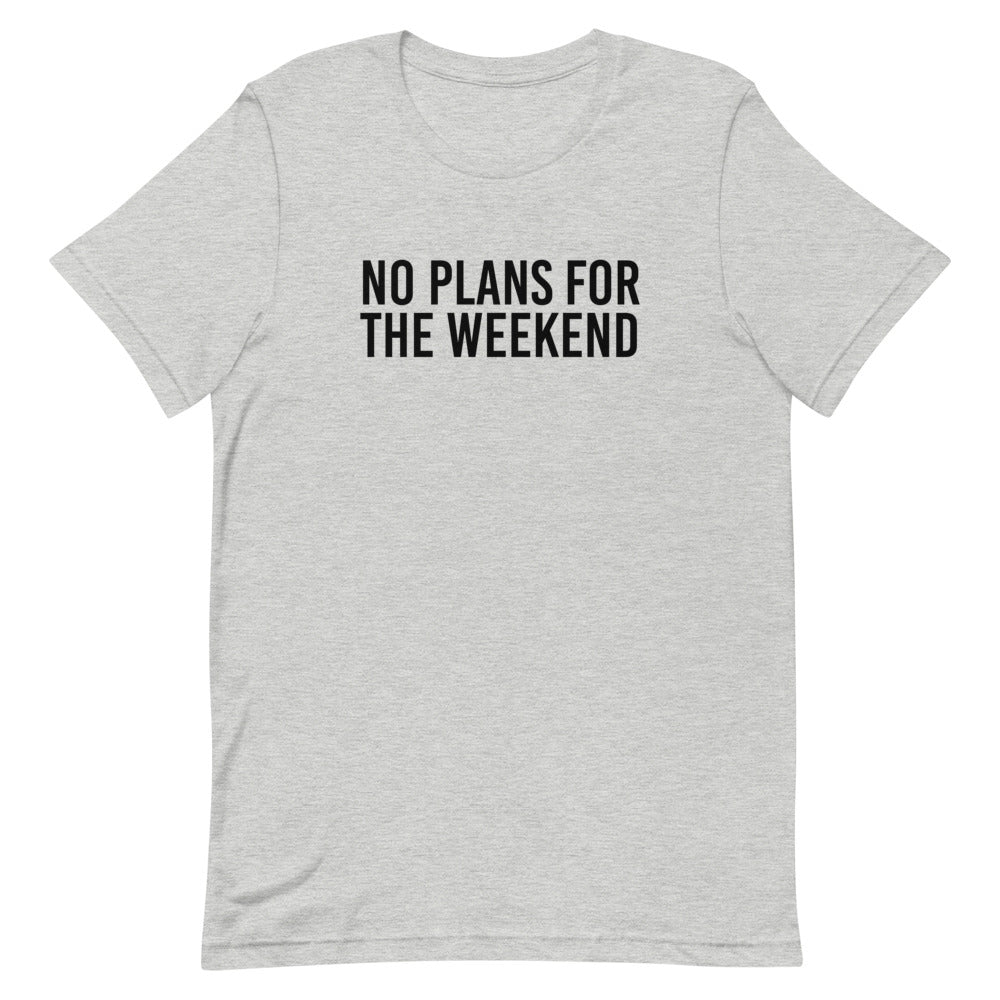 No Plans for the Weekend T-Shirt