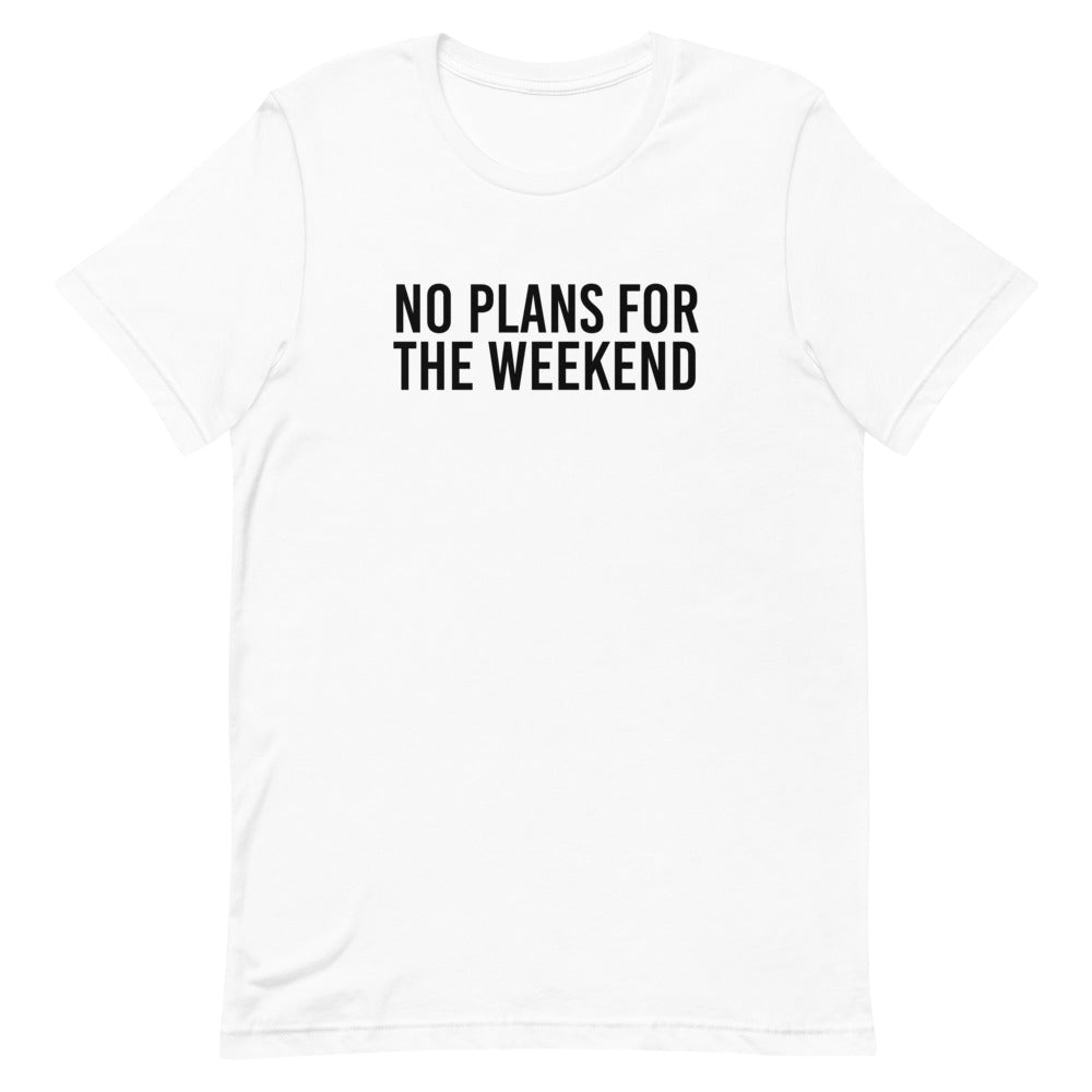 No Plans for the Weekend T-Shirt