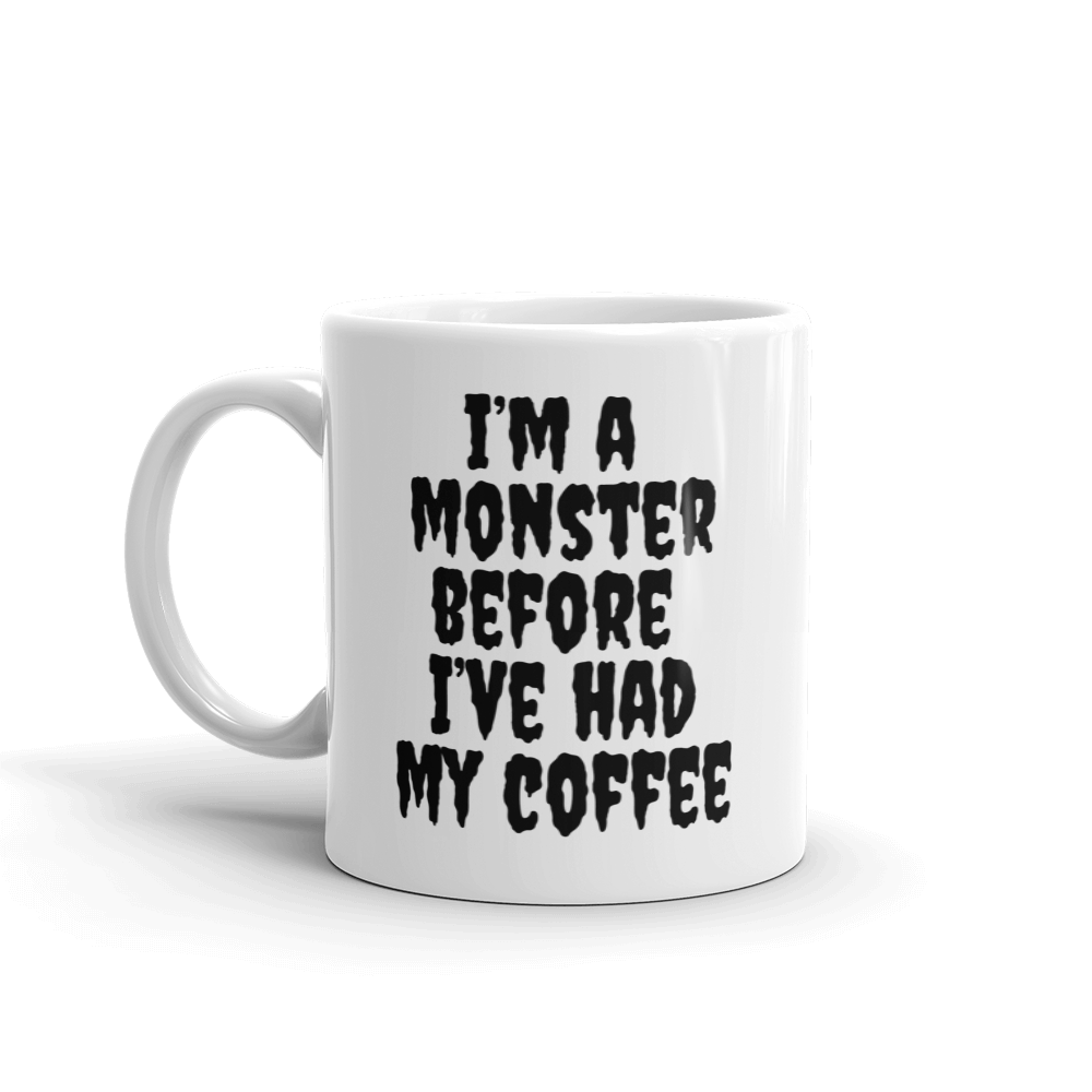 I'm A Monster Before I've Had My Coffee - Coffee Mug