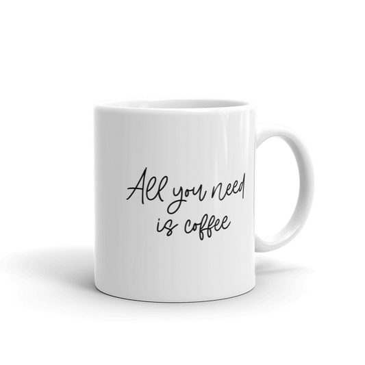 All You Need Is Coffee Mug