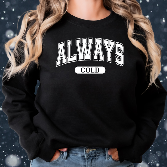 Always Cold Sweatshirt