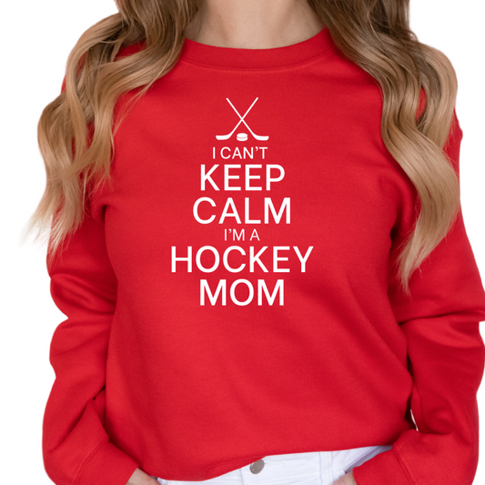 I Can't Keep Calm, I'm A Hockey Mom Sweatshirt