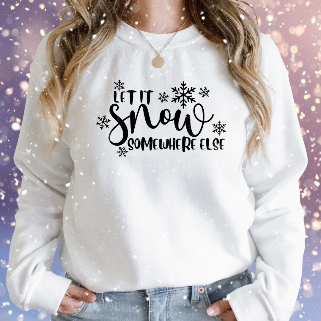 Let It Snow Somewhere Else Sweatshirt