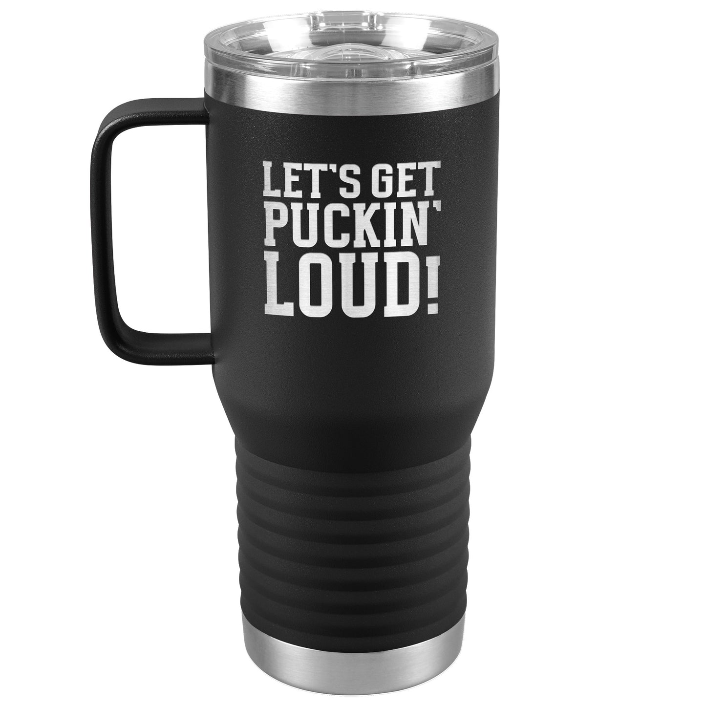 Let's Get Puckin' Loud Travel Mug