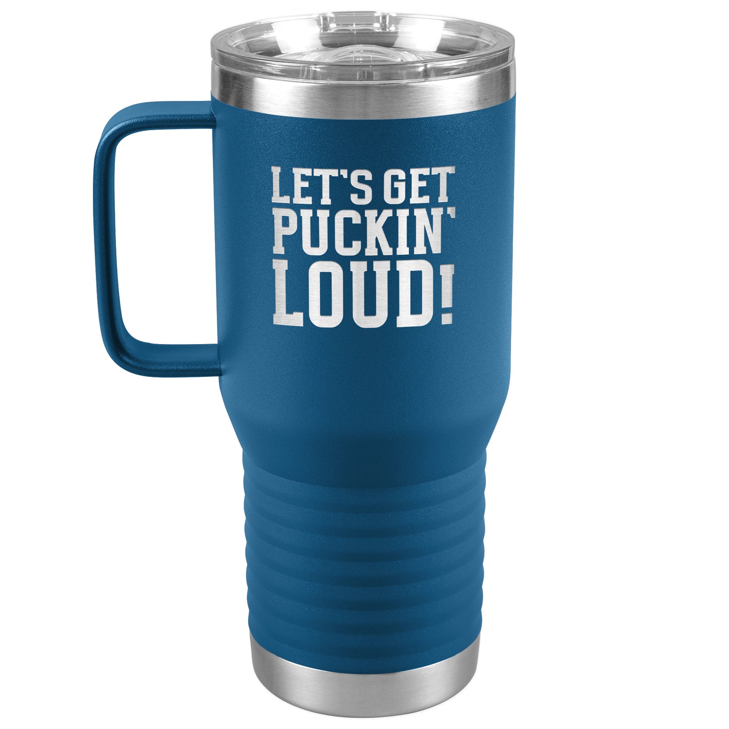 Let's Get Puckin' Loud Travel Mug