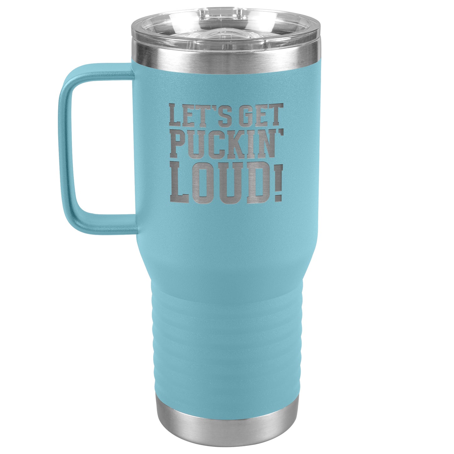 Let's Get Puckin' Loud Travel Mug