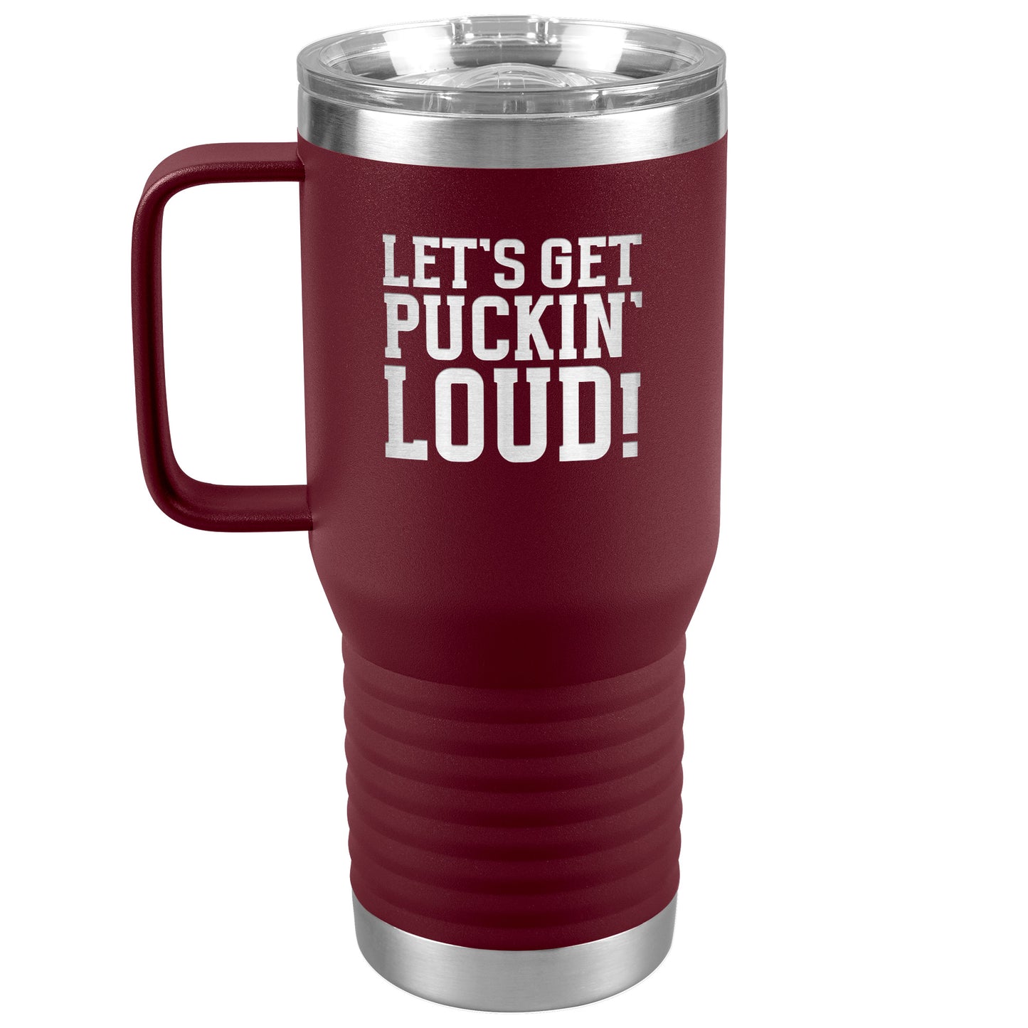 Let's Get Puckin' Loud Travel Mug