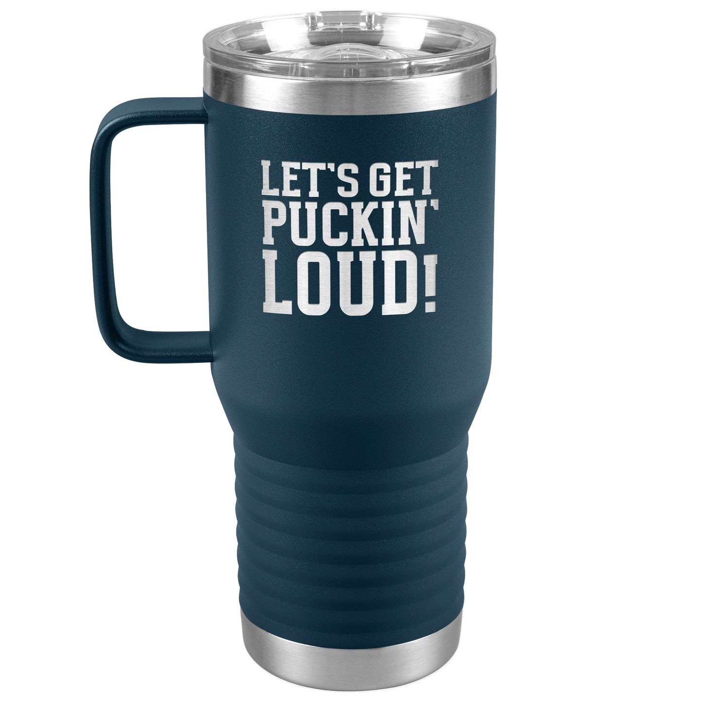 Let's Get Puckin' Loud Travel Mug
