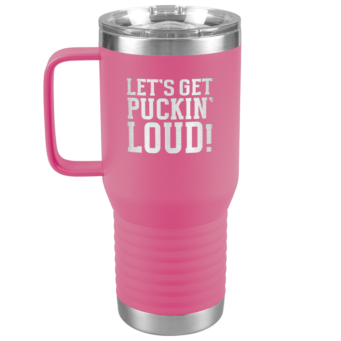 Let's Get Puckin' Loud Travel Mug