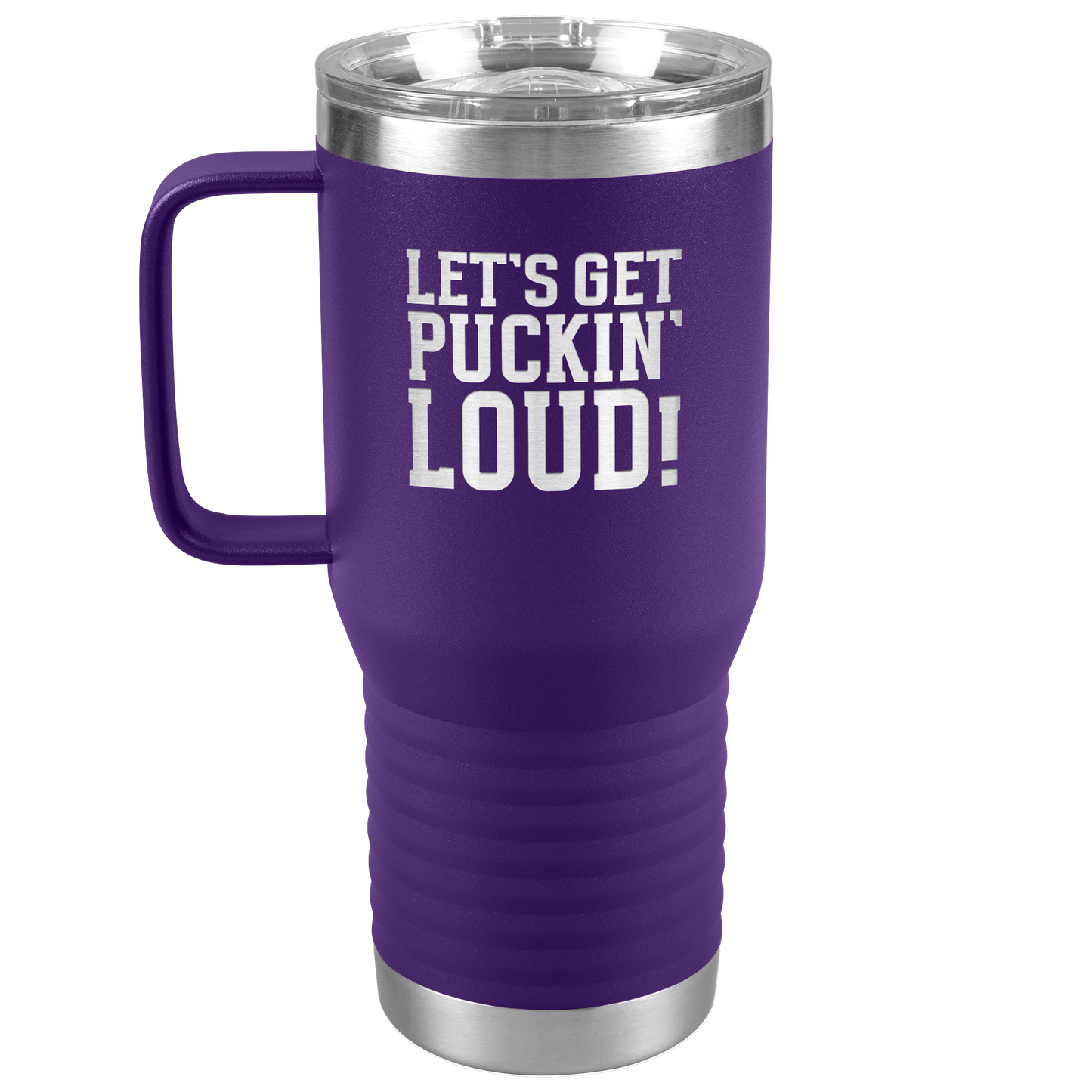 Let's Get Puckin' Loud Travel Mug