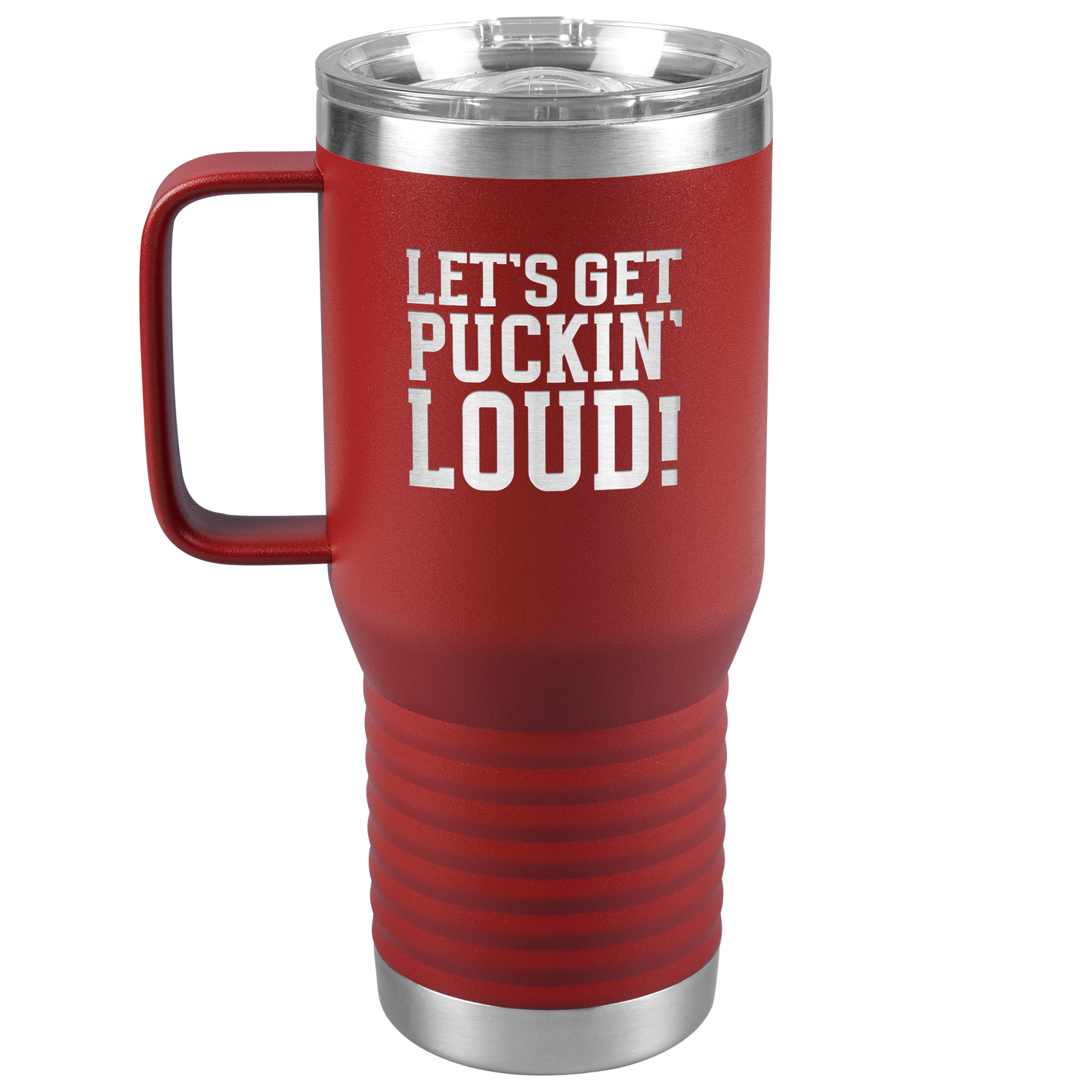 Let's Get Puckin' Loud Travel Mug