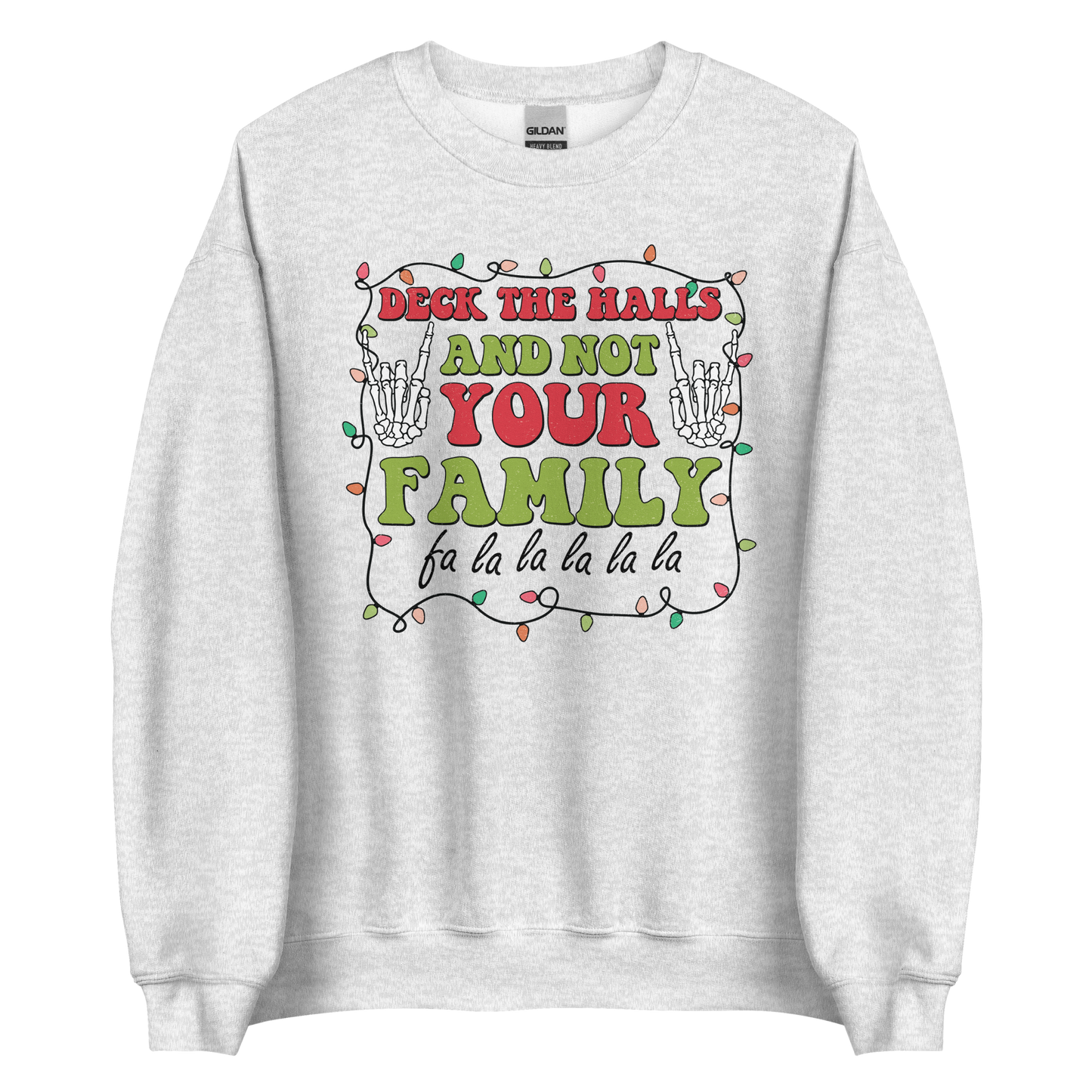 Deck The Halls and Not Your Family Sweatshirt