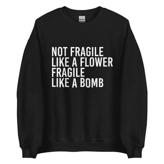 Not Fragile Like A Flower Sweatshirt