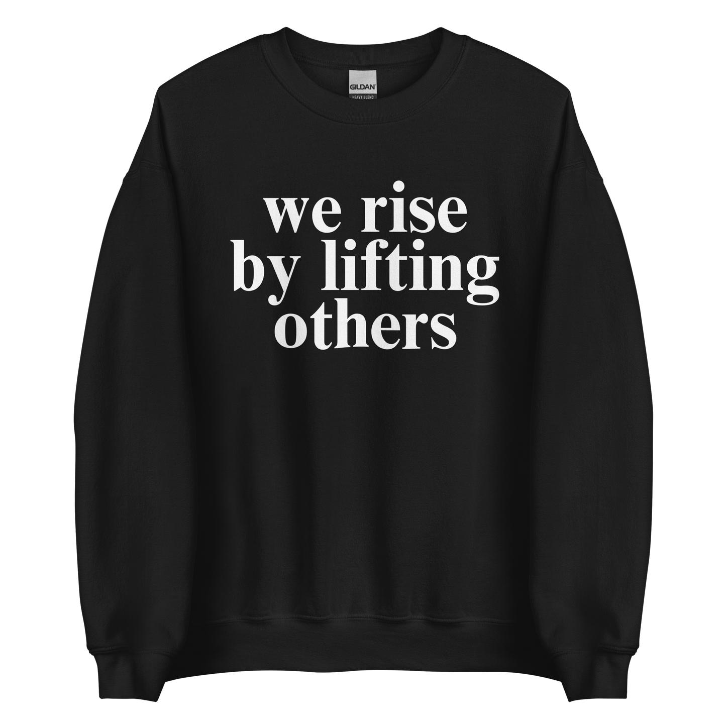 We Rise By Lifting Others Sweatshirt