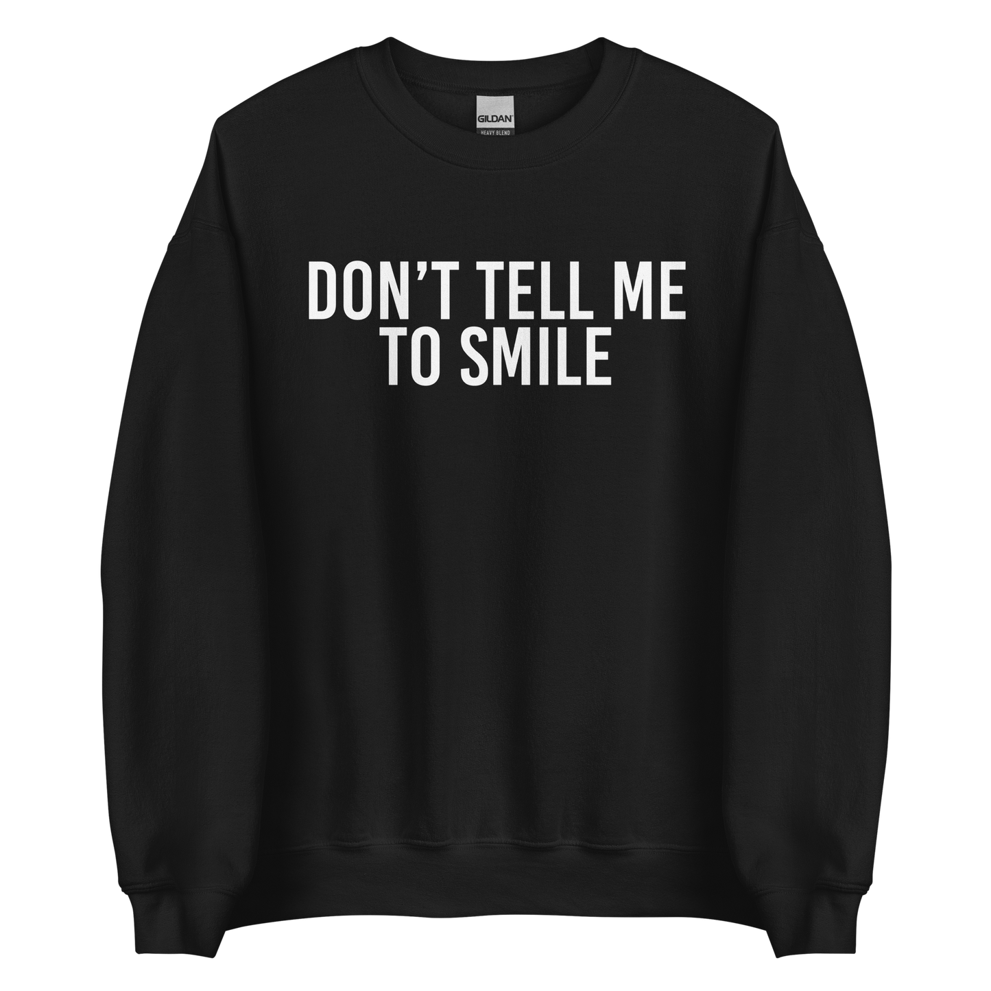 Don't Tell Me To Smile Sweatshirt