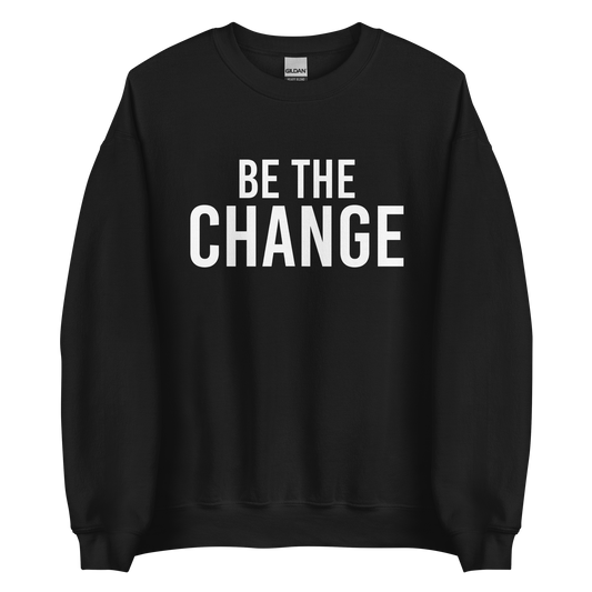 Be The Change Sweatshirt