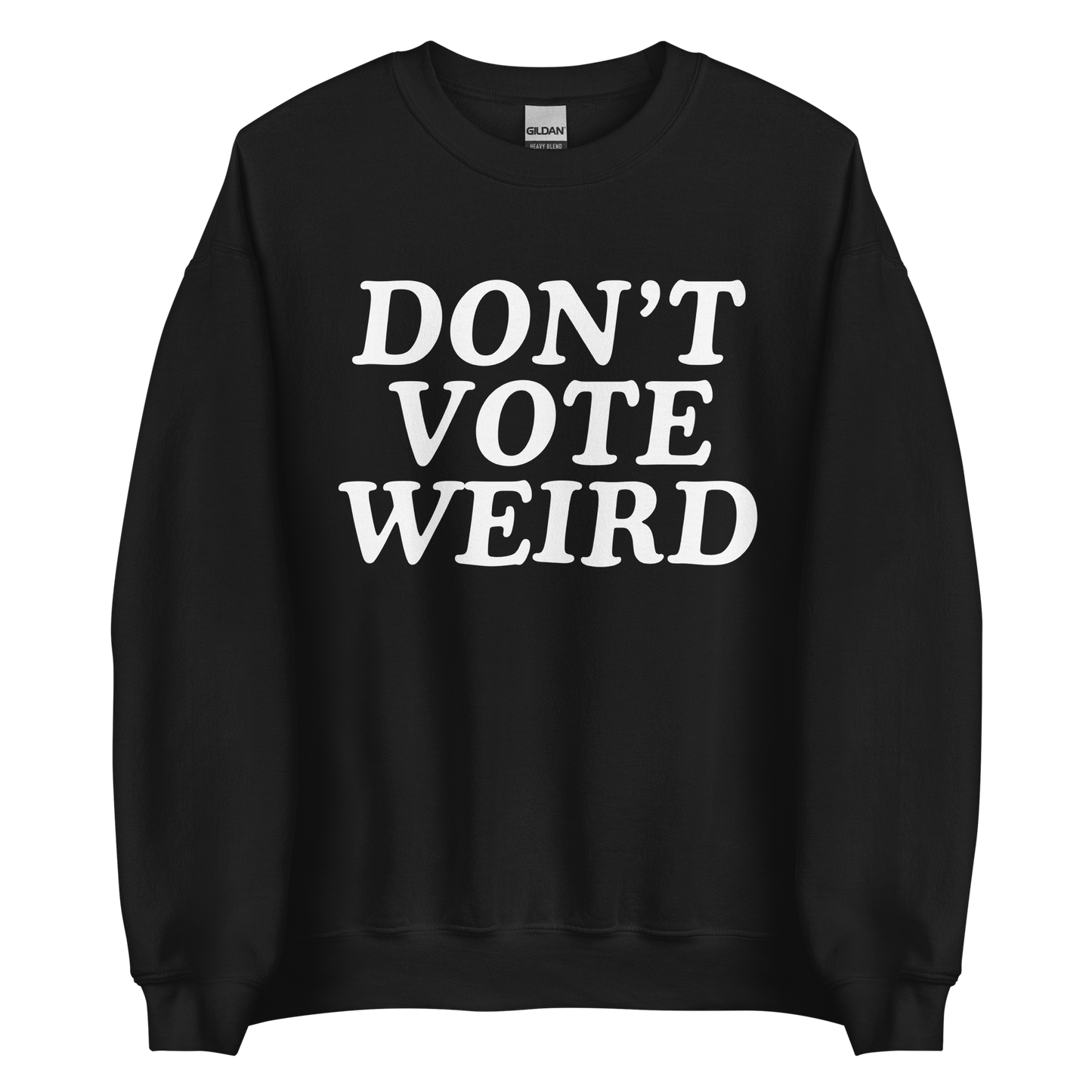 Don't Vote Weird Sweatshirt