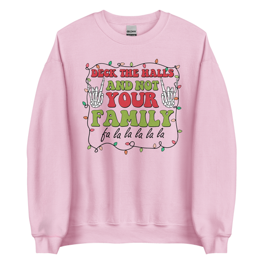 Deck The Halls and Not Your Family Sweatshirt