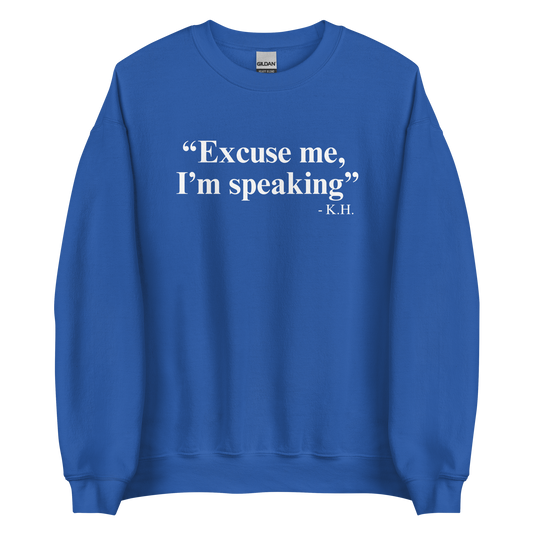 Excuse Me, I'm Speaking Sweatshirt