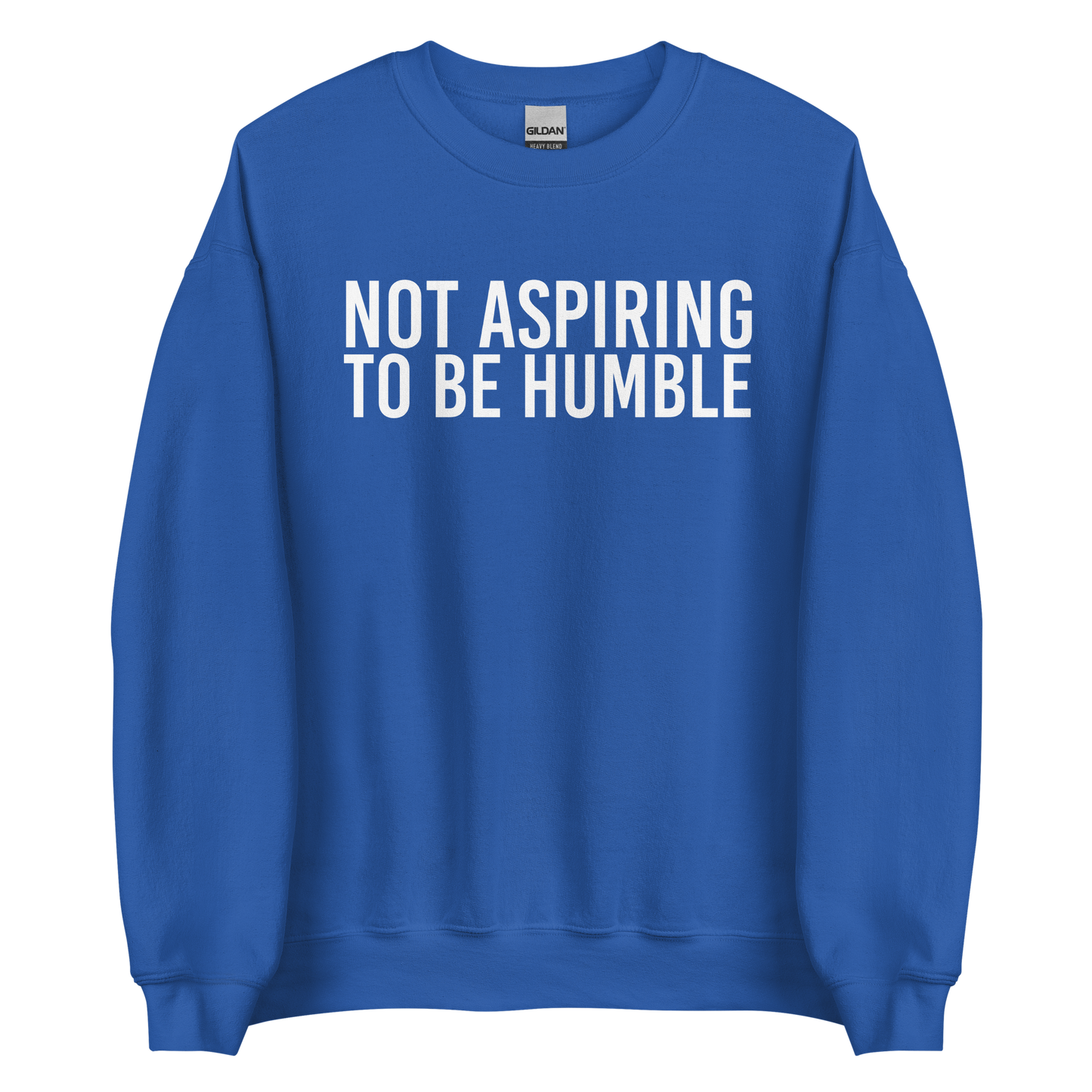 Not Aspiring To Be Humble Sweatshirt