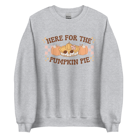 Here For The Pumpkin Pie Sweatshirt