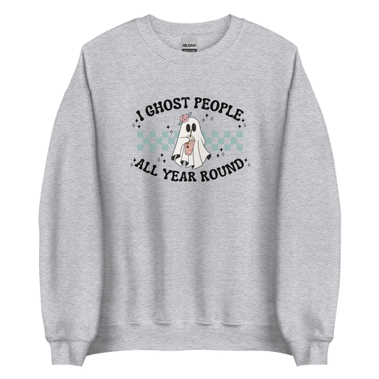 I Ghost People All Year Round Sweatshirt